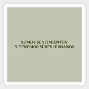 Somos sentimientos y tenemos seres humanos, green Sticker